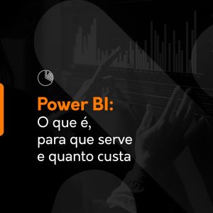 Imagem preta com título laranja escrito Power BI e subtítulo em branco escrito "O que é, para que serve e quanto custa"